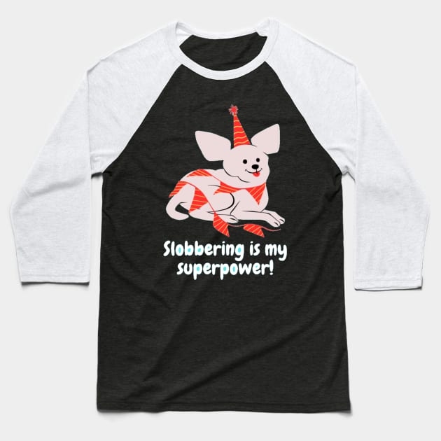 Slobbering is my superpower! Baseball T-Shirt by Nour